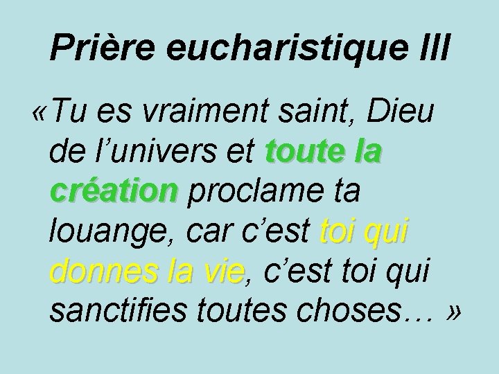 Prière eucharistique III «Tu es vraiment saint, Dieu de l’univers et toute la création