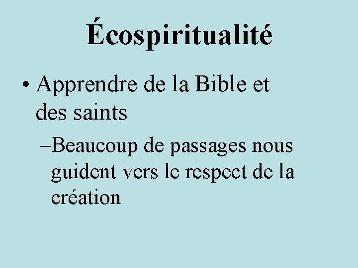 Écospiritualité • Apprendre de la Bible et des saints –Beaucoup de passages nous guident