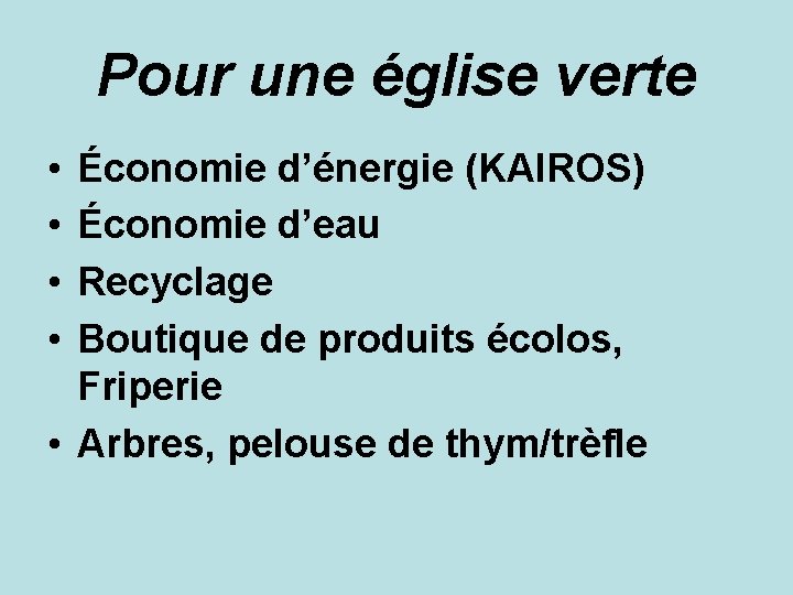 Pour une église verte • • Économie d’énergie (KAIROS) Économie d’eau Recyclage Boutique de