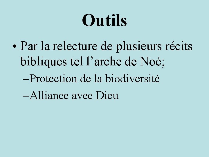 Outils • Par la relecture de plusieurs récits bibliques tel l’arche de Noé; –