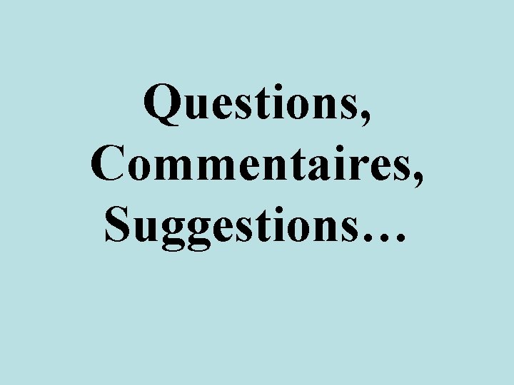 Questions, Commentaires, Suggestions… 