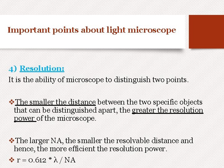 Important points about light microscope 4) Resolution: It is the ability of microscope to