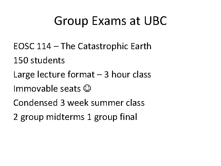 Group Exams at UBC EOSC 114 – The Catastrophic Earth 150 students Large lecture
