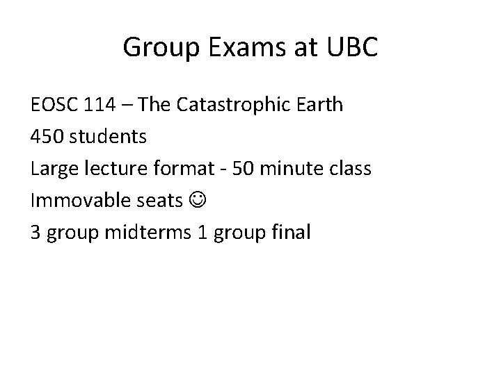 Group Exams at UBC EOSC 114 – The Catastrophic Earth 450 students Large lecture