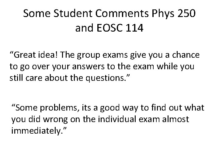 Some Student Comments Phys 250 and EOSC 114 “Great idea! The group exams give