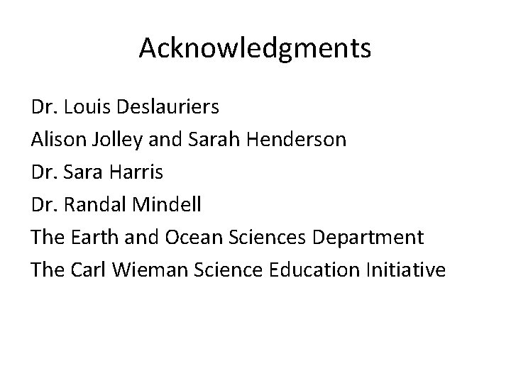Acknowledgments Dr. Louis Deslauriers Alison Jolley and Sarah Henderson Dr. Sara Harris Dr. Randal