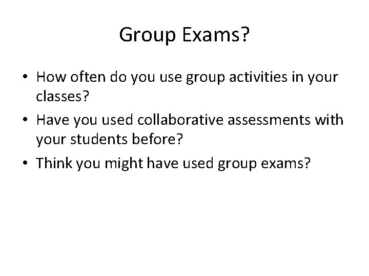 Group Exams? • How often do you use group activities in your classes? •