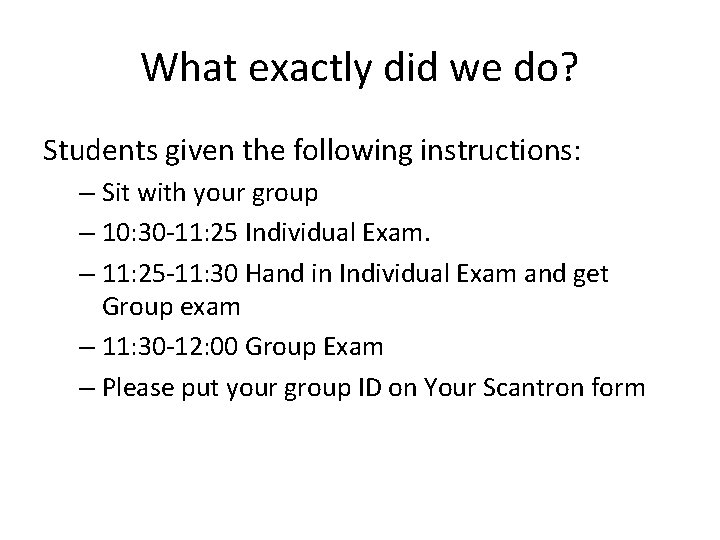 What exactly did we do? Students given the following instructions: – Sit with your