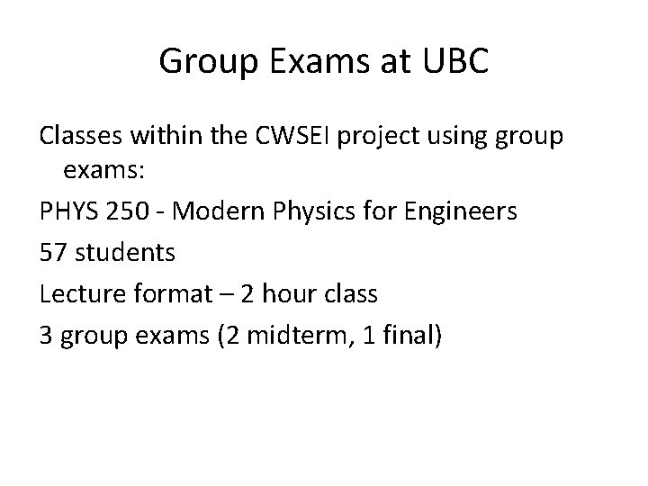 Group Exams at UBC Classes within the CWSEI project using group exams: PHYS 250