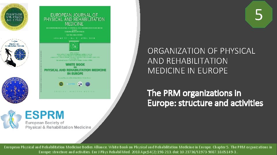 5 ORGANIZATION OF PHYSICAL AND REHABILITATION MEDICINE IN EUROPE The PRM organizations in Europe: