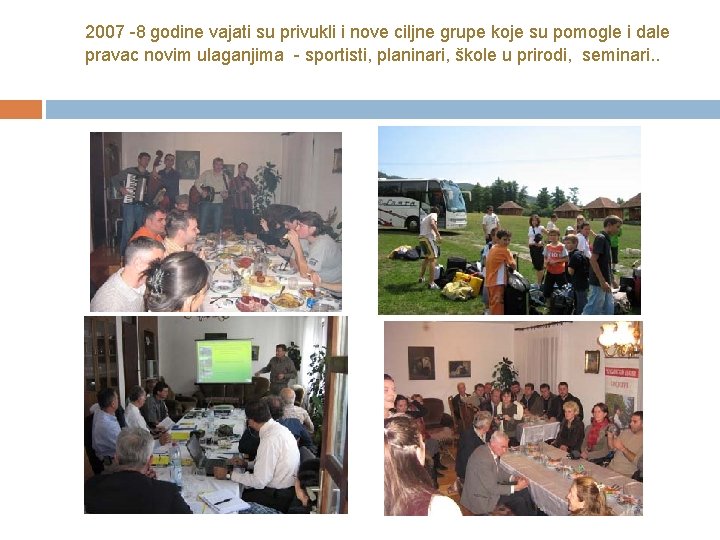 2007 -8 godine vajati su privukli i nove ciljne grupe koje su pomogle i