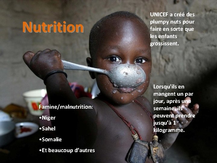 Nutrition Famine/malnutrition: • Niger • Sahel • Somalie • Et beaucoup d’autres UNICEF a
