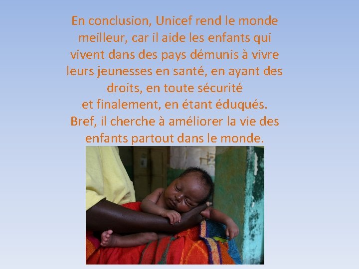 En conclusion, Unicef rend le monde meilleur, car il aide les enfants qui vivent