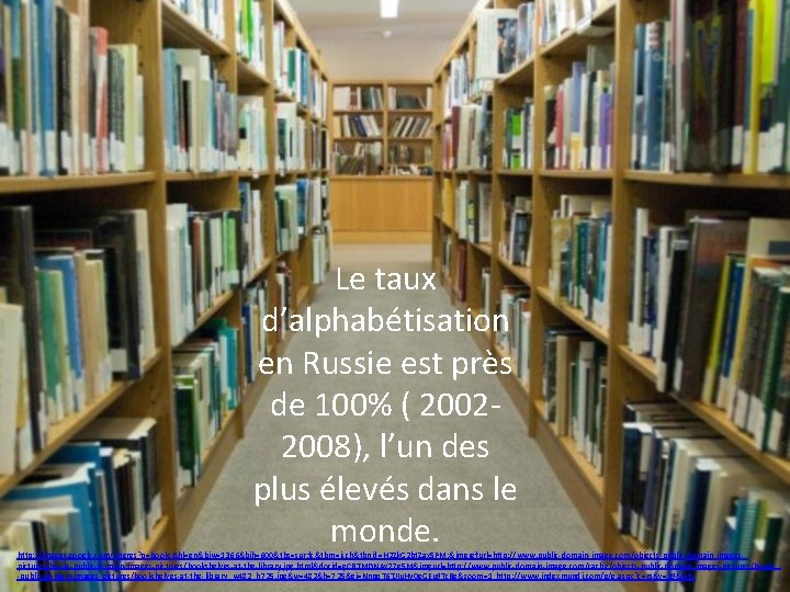 Le taux d’alphabétisation en Russie est près de 100% ( 20022008), l’un des plus