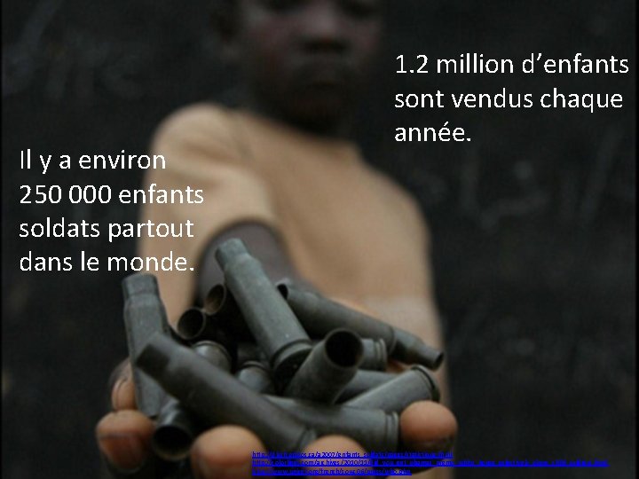 Il y a environ 250 000 enfants soldats partout dans le monde. 1. 2