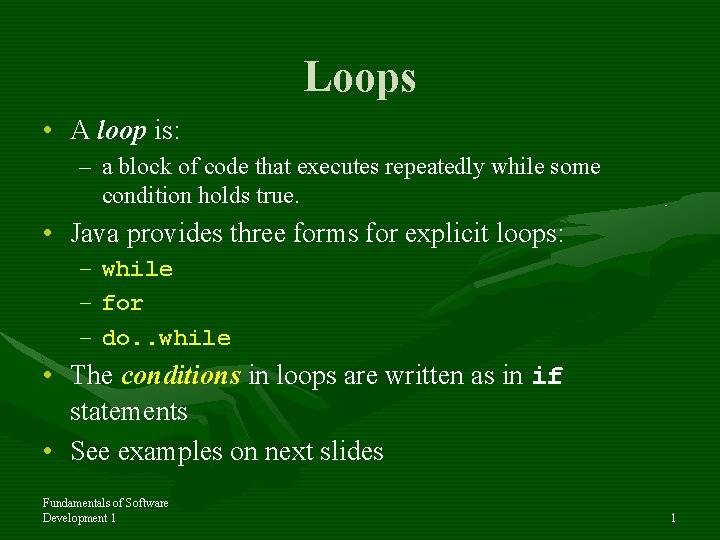 Loops • A loop is: – a block of code that executes repeatedly while