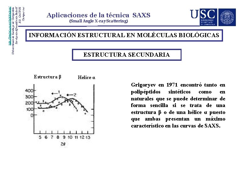 http: //imaisd. usc. es/riaidt/raiosx/ Universidade de Santiago de Compostela Servizo de difracción de Raios. http: //imaisd. usc. es/riaidt/raiosx/ Universidade de Santiago de Compostela Servizo de difracción de Raios.