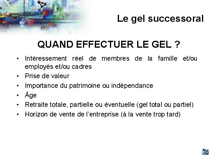 Le gel successoral QUAND EFFECTUER LE GEL ? • Intéressement réel de membres de