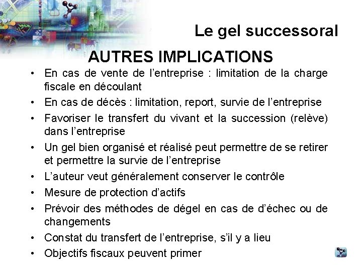 Le gel successoral AUTRES IMPLICATIONS • En cas de vente de l’entreprise : limitation