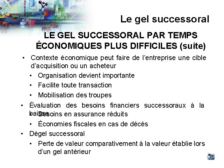 Le gel successoral LE GEL SUCCESSORAL PAR TEMPS ÉCONOMIQUES PLUS DIFFICILES (suite) • Contexte