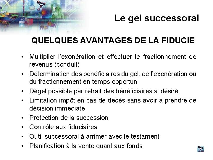 Le gel successoral QUELQUES AVANTAGES DE LA FIDUCIE • Multiplier l’exonération et effectuer le