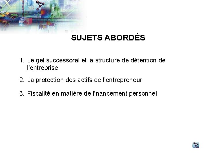 SUJETS ABORDÉS 1. Le gel successoral et la structure de détention de l’entreprise 2.