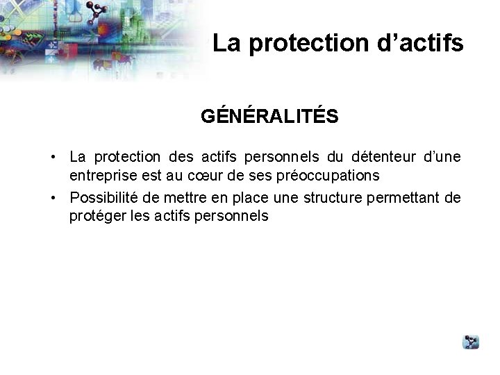 La protection d’actifs GÉNÉRALITÉS • La protection des actifs personnels du détenteur d’une entreprise
