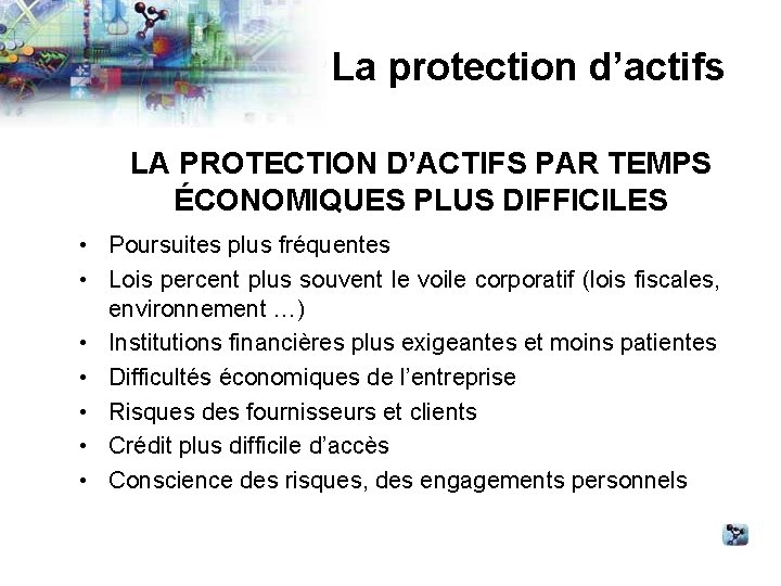 La protection d’actifs LA PROTECTION D’ACTIFS PAR TEMPS ÉCONOMIQUES PLUS DIFFICILES • Poursuites plus