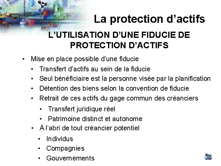 La protection d’actifs L’UTILISATION D’UNE FIDUCIE DE PROTECTION D’ACTIFS • Mise en place possible