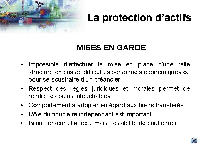 La protection d’actifs MISES EN GARDE • Impossible d’effectuer la mise en place d’une