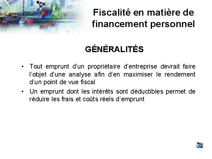 Fiscalité en matière de financement personnel GÉNÉRALITÉS • Tout emprunt d’un propriétaire d’entreprise devrait