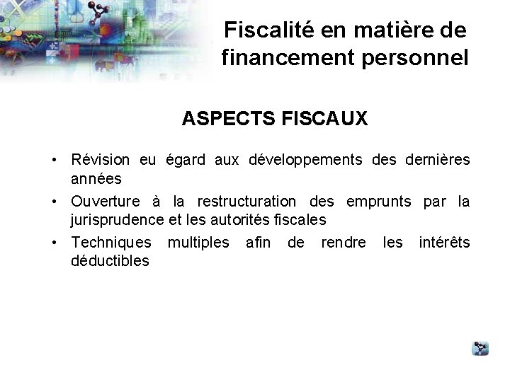Fiscalité en matière de financement personnel ASPECTS FISCAUX • Révision eu égard aux développements