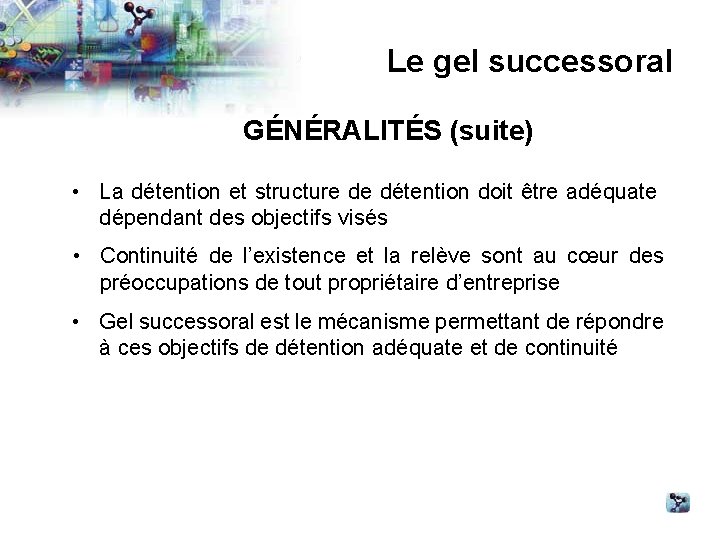 Le gel successoral GÉNÉRALITÉS (suite) • La détention et structure de détention doit être