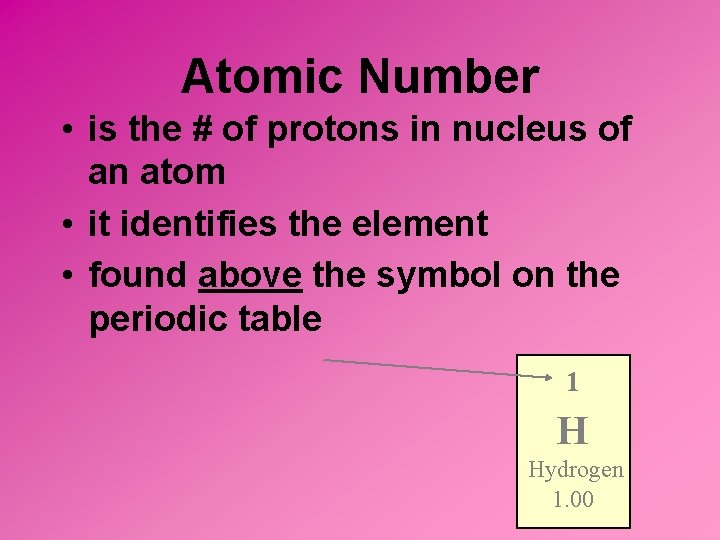 Atomic Number • is the # of protons in nucleus of an atom •