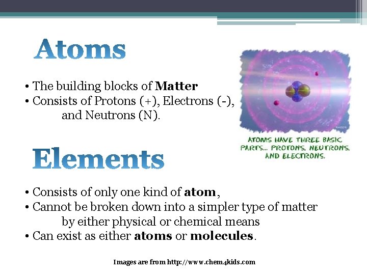  • The building blocks of Matter • Consists of Protons (+), Electrons (-),