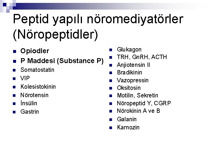 Peptid yapılı nöromediyatörler (Nöropeptidler) n n n n Opiodler P Maddesi (Substance P) Somatostatin