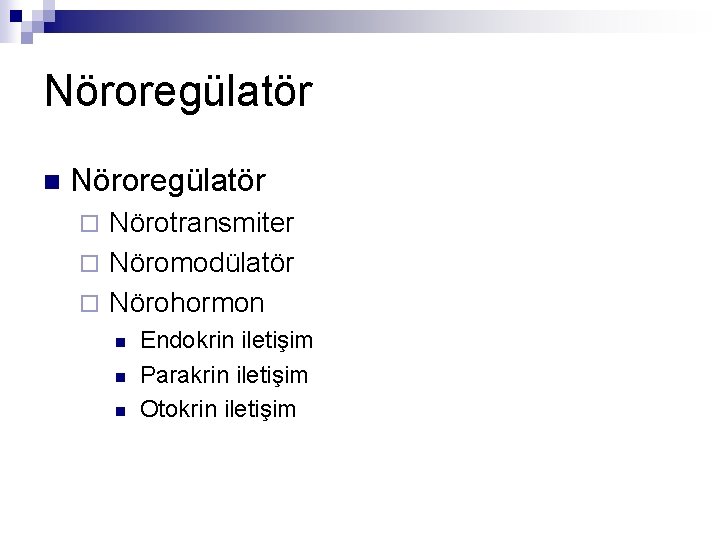 Nöroregülatör n Nöroregülatör Nörotransmiter ¨ Nöromodülatör ¨ Nörohormon ¨ n n n Endokrin iletişim