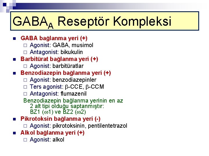 GABAA Reseptör Kompleksi n n n GABA bağlanma yeri (+) ¨ Agonist: GABA, musimol