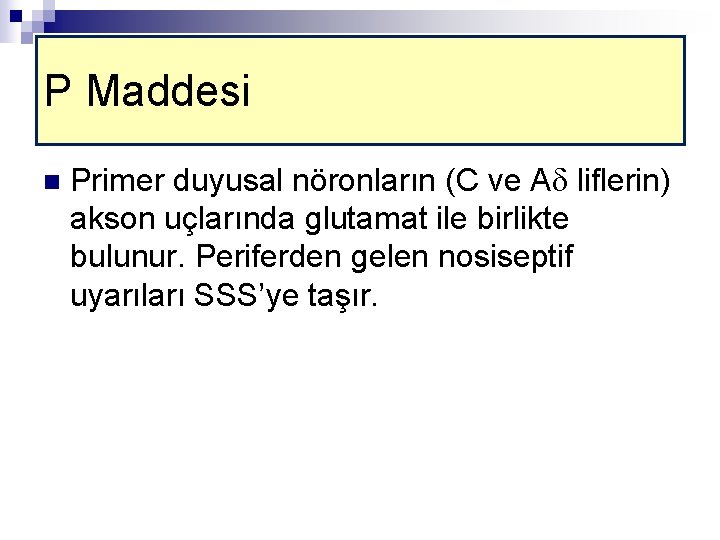 P Maddesi n Primer duyusal nöronların (C ve A liflerin) akson uçlarında glutamat ile