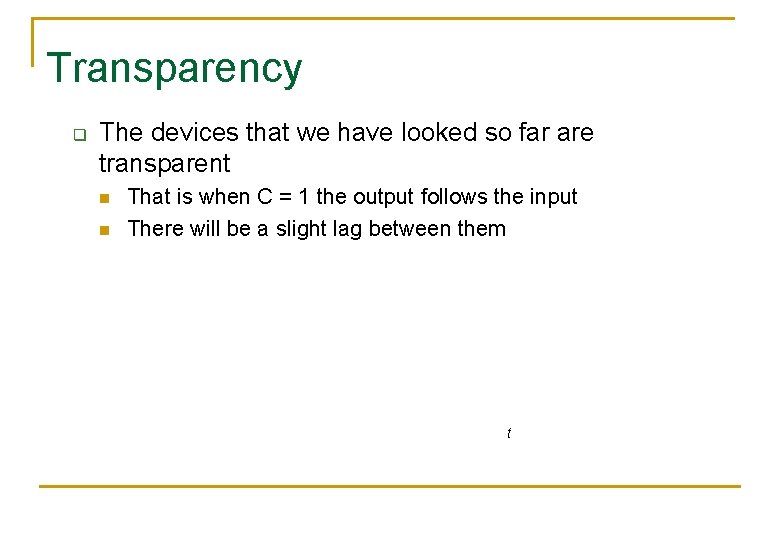 Transparency q The devices that we have looked so far are transparent n n