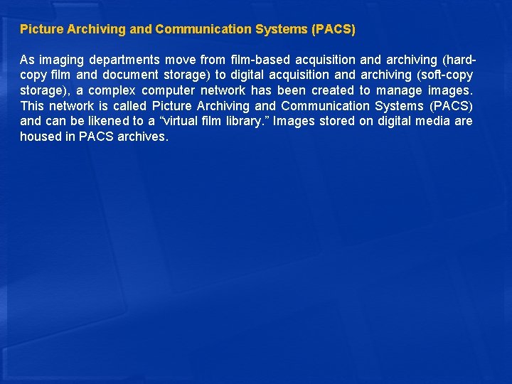 Picture Archiving and Communication Systems (PACS) As imaging departments move from film-based acquisition and