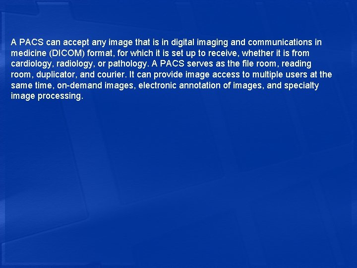 A PACS can accept any image that is in digital imaging and communications in