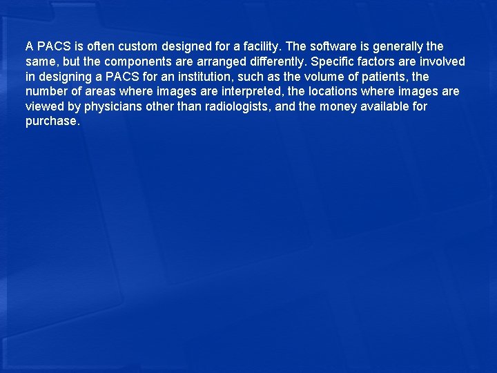 A PACS is often custom designed for a facility. The software is generally the