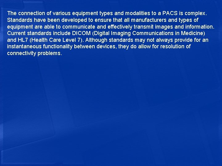 The connection of various equipment types and modalities to a PACS is complex. Standards