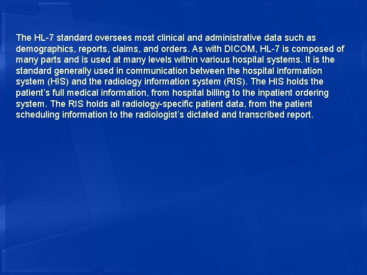The HL-7 standard oversees most clinical and administrative data such as demographics, reports, claims,