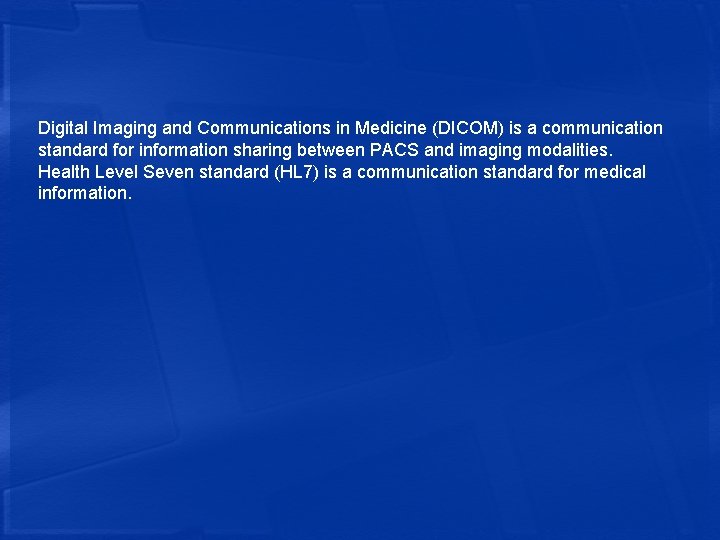 Digital Imaging and Communications in Medicine (DICOM) is a communication standard for information sharing
