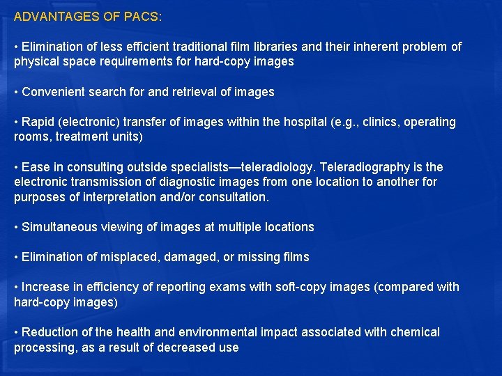 ADVANTAGES OF PACS: • Elimination of less efficient traditional film libraries and their inherent