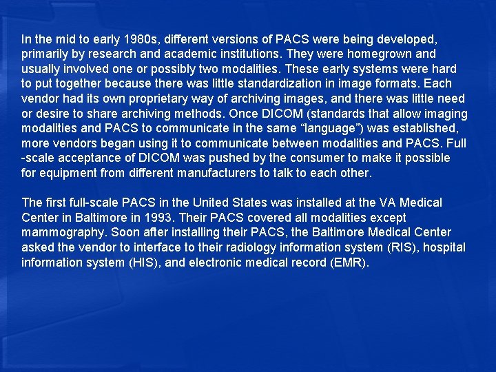 In the mid to early 1980 s, different versions of PACS were being developed,