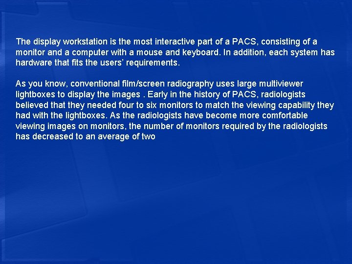 The display workstation is the most interactive part of a PACS, consisting of a
