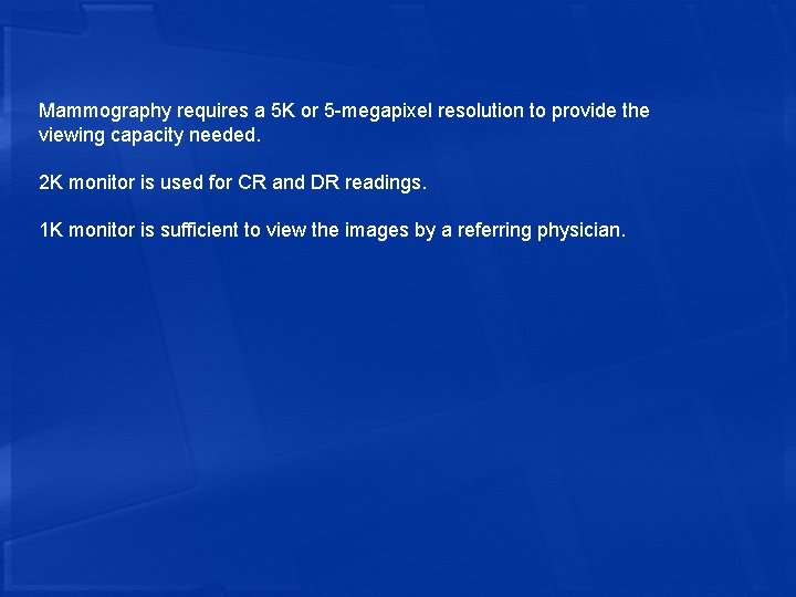 Mammography requires a 5 K or 5 -megapixel resolution to provide the viewing capacity